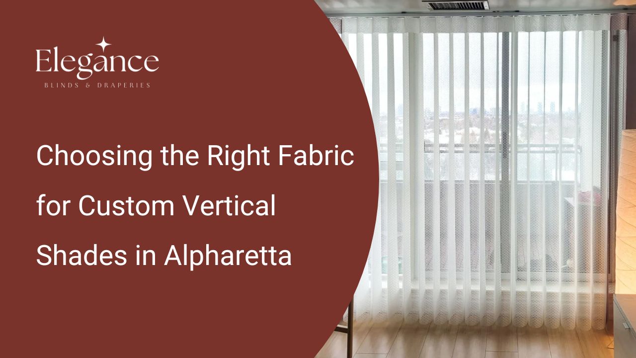 Choosing the Right Fabric for Custom Vertical Shades in Alpharetta